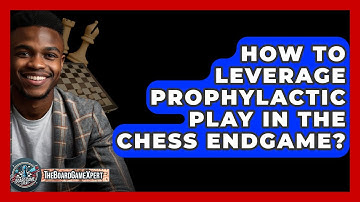 How To Leverage Prophylactic Play In The Chess Endgame? - The Board Game Xpert