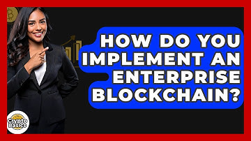 How Do You Implement An Enterprise Blockchain? - CryptoBasics360.com