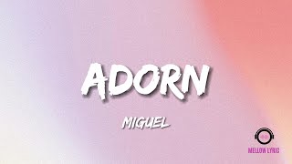 Miguel - Adorn (Lyrics - MELLOW LYRIC)