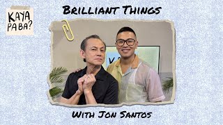 Brilliant Things with Jon Santos | Kaya Pa Ba? with Baus Rufo