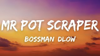BossMan Dlow - Mr Pot Scraper (Lyrics)
