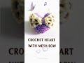 Crochet Heart with Mesh Bow | So Cute 💜