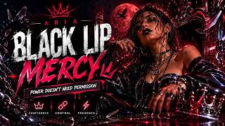 ARIA – Black Lip Mercy | Power Doesn't Need Permission