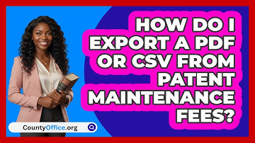 How Do I Export A PDF Or CSV From Patent   Maintenance Fees? | CountyOffice News
