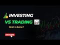 Investing vs Trading: Which is Better for You? | Stock Market Explained