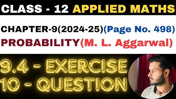 10 Question Exercise 9.4 l Chapter 9 l PROBABILITY l Class 12th Applied Maths l M L Aggarwal 2024-25