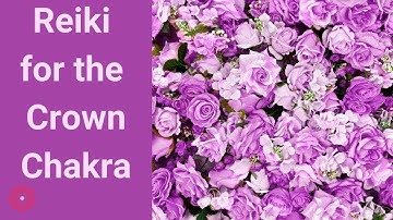 Reiki for the Crown Chakra 💮