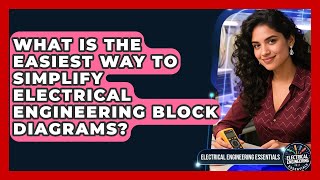 What Is The Easiest Way To Simplify Electrical Engineering Block Diagrams?