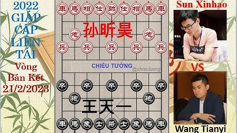 GIÁP CẤP LIÊN TÁI 2022 | Vòng Bán Kết | Tôn Tân Hạo - Sun Xinhao VS Wang Tianyi - Vương Thiên Nhất