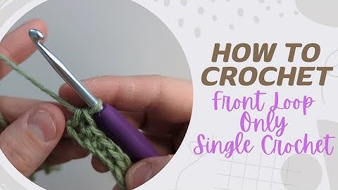 Learn to Crochet How to: Single Crochet Stitch Front Loop Only (sc flo) Easy Step By Step Tutorial
