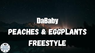 DaBaby - PEACHES \& EGGPLANTS Freestyle - (Lyrics)