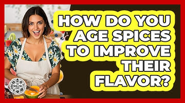 How Do You Age Spices To Improve Their Flavor? - The Skillful Chef