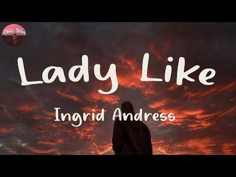 Ingrid Andress - Lady Like (Lyrics) | Chill Skies