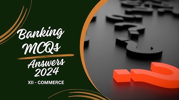 Banking (XII Commerce) MCQs Answers Key - Annual Examination 2024 Regular & Private