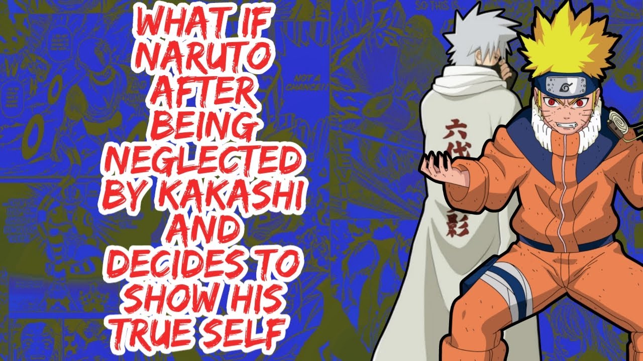 What if Naruto After Being Neglected By Kakashi And Decides to Show His True Self | Part 1