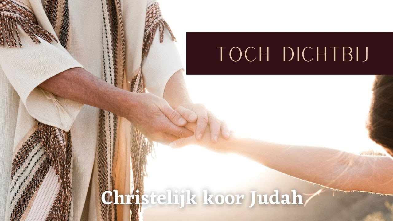 Toch dichtbij | Christelijk koor Judah
