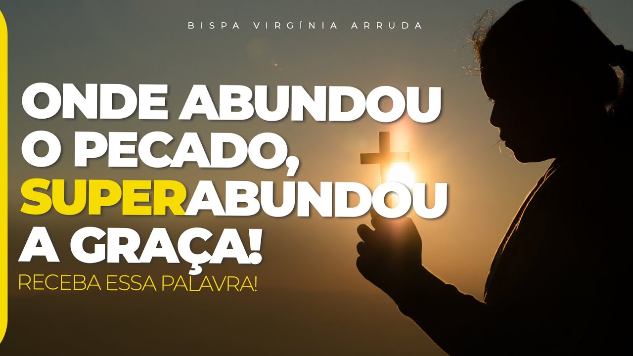 Onde abundou o pecado, superabundou a graça | Bispa Virginia Arruda ...