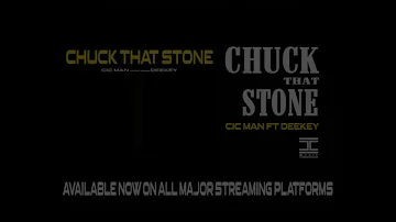 CIC MAN - Chuck That Stone featuring DEEKEY [Official Music] (2023)