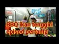 BBQ ikan tenggiri [ episode 1 ]