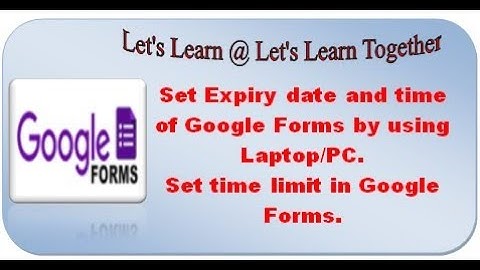 Google Form - Set Expiry Date & Time  & Time Limit by using Laptop/PC