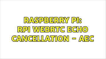 Raspberry Pi: Rpi Webrtc echo cancellation - aec