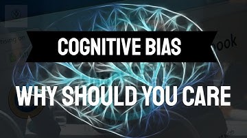Cognitive Biases Explained | Why Should You Care