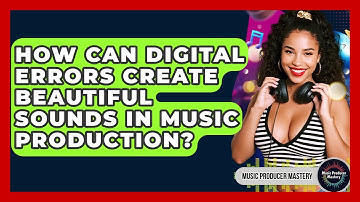 How Can Digital Errors Create Beautiful Sounds In Music Production? - Music Producer Mastery