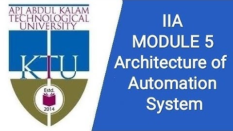 Architecture of automation system, EE404, INDUSTRIAL INSTRUMENTATION AND AUTOMATION, MODULE 5, #KTU