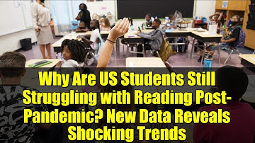 Why Are US Students Still Struggling with Reading Post-Pandemic? New Data Reveals Shocking Trends