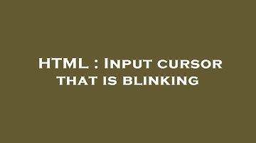 HTML : Input cursor that is blinking