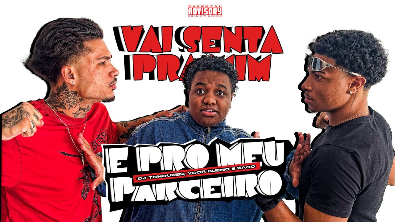 VAI SENTA PRA MIM E PRO MEU PARCEIRO - DJ TCHOUZEN, YGOR BUENO E ZAGO