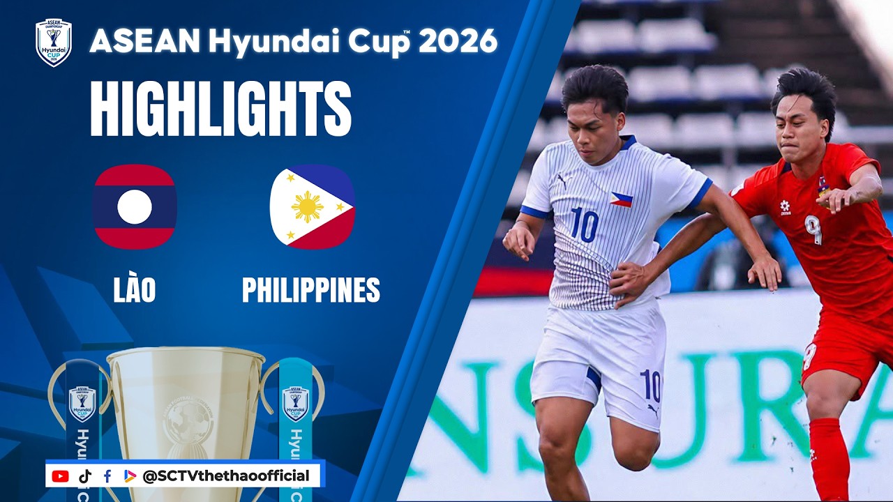 HIGHLIGHTS LÀO - PHILIPPINES || ASEAN HYUNDAI CUP 2026 || SCTV THỂ THAO