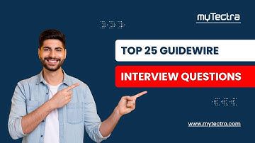 Guidewire Interview Questions and Answers | Top 25 Guidewire Interview Questions | myTectra
