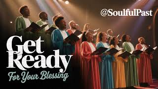 Get Ready For Your Blessing – Black Gospel Rendition @SoulfulPast