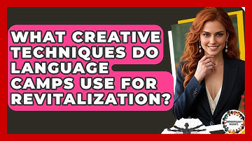 What Creative Techniques Do Language Camps Use For Revitalization? - Anthropology Insights
