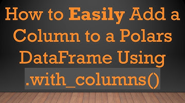 How to Easily Add a Column to a Polars DataFrame Using .with_columns()