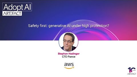 Stephan Hadinger, CTO France at AWS on Safety first: Gen AI under high protection | Adopt AI Summit