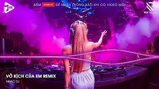 Vở Kịch Của Em Remix - Gạt Nước Mắt Của Anh Thật Sâu Vào Đáy Lòng Remix - Nhạc Vinahouse Cực Căng