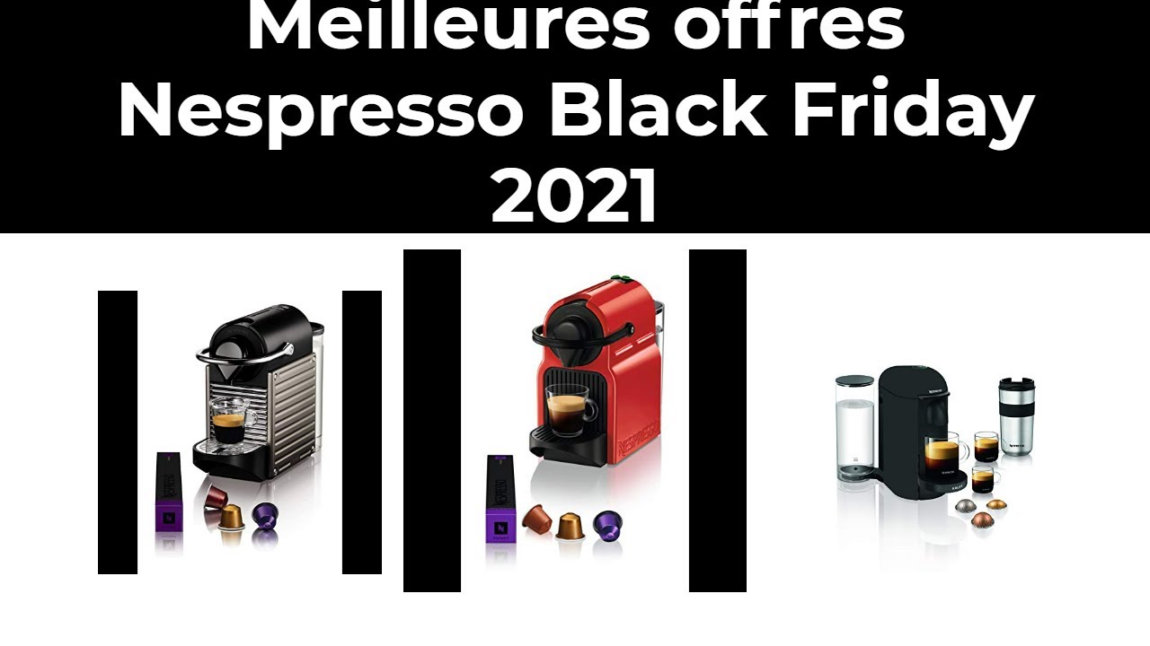 Meilleures offres Nespresso Black Friday 2021 YouTube