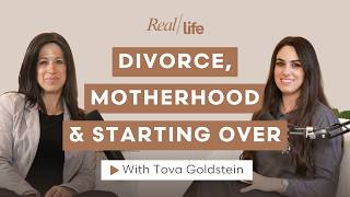 Tova Goldstein: Divorce, motherhood &amp; starting over