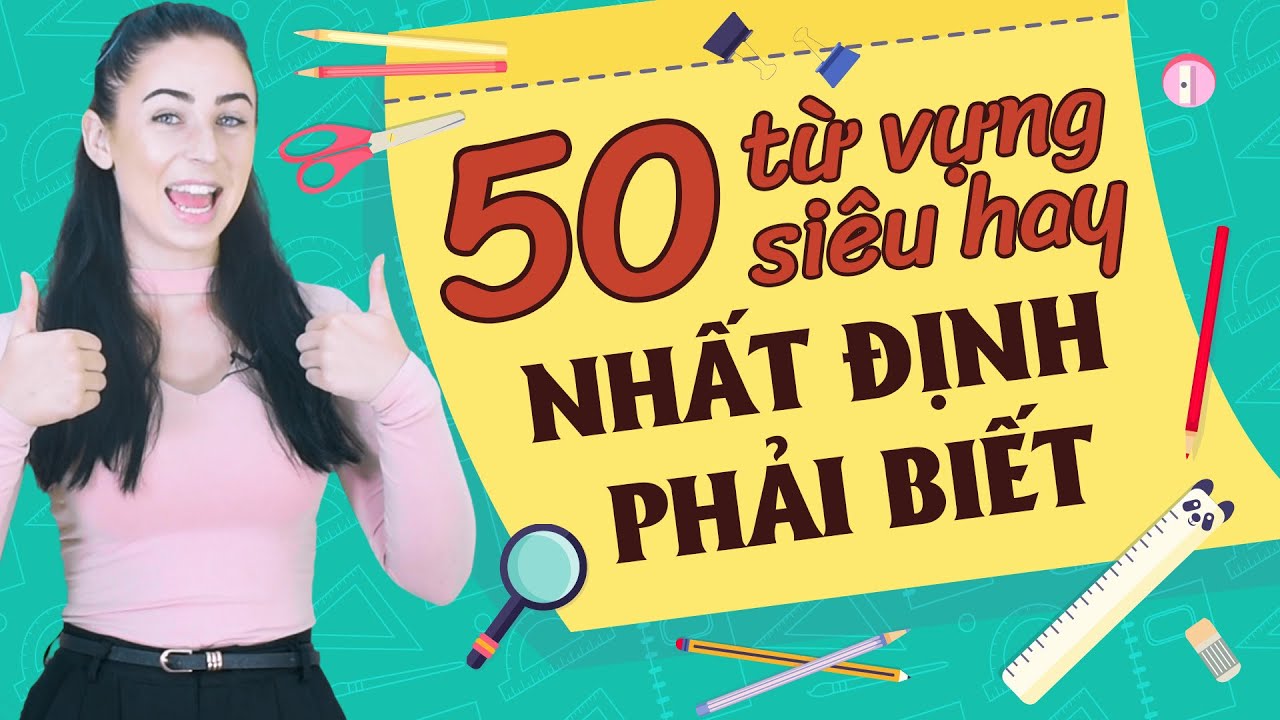 Học từ vựng tiếng anh online | 50 TỪ VỰNG TIẾNG ANH CƠ BẢN BẠN NHẤT ĐỊNH PHẢI BIẾT – Học tiếng Anh Online (Trực tuyến)