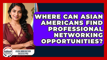 Where Can Asian Americans Find Professional Networking Opportunities?