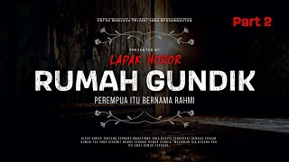 RUMAH GUNDIK (part 2) - PEREMPUAN ITU BERNAMA RAHMI | #CeritaHoror Ep:1643 #LapakHoror