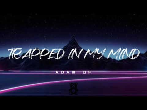 Trapped In My Mind Adam Oh Lyrics