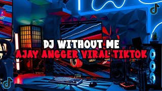 DJ WITHOUT ME AJAY ANGGER FULL BASS JEDAG JEDUG VIRAL TIKTOK MENGKANE 2024