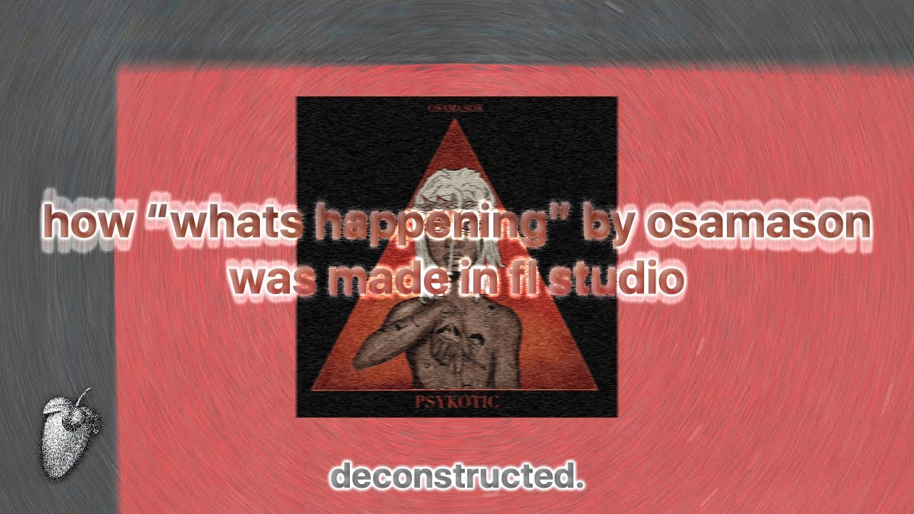 how "whats happening" by osamason was made in fl studio (FULL PSYKOTIC ALBUM FLPs)