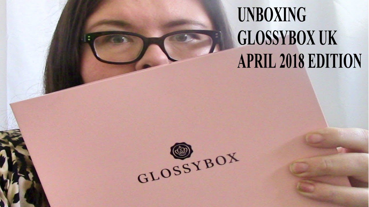 Unboxing Glossybox UK April 2018