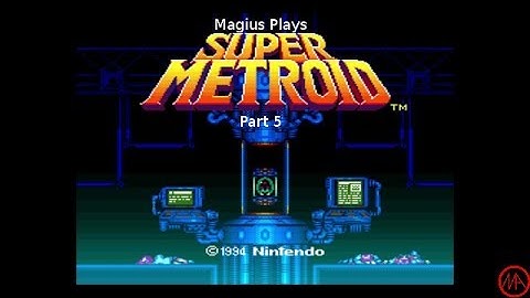 Magius Plays Super Metroid Part 5: Forgotten Ghosts