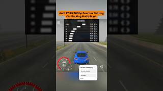 Audi TT RS 300hp Gearbox Setting | Car Parking Multiplayer