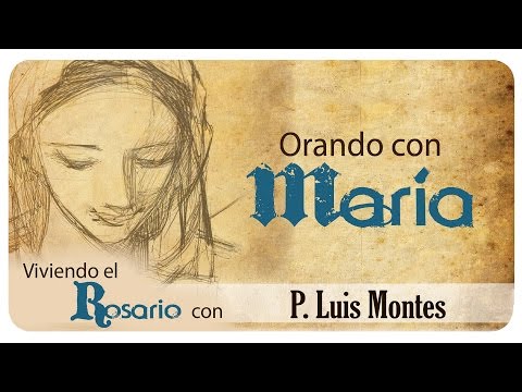 Orando con María: P. Luis Montes